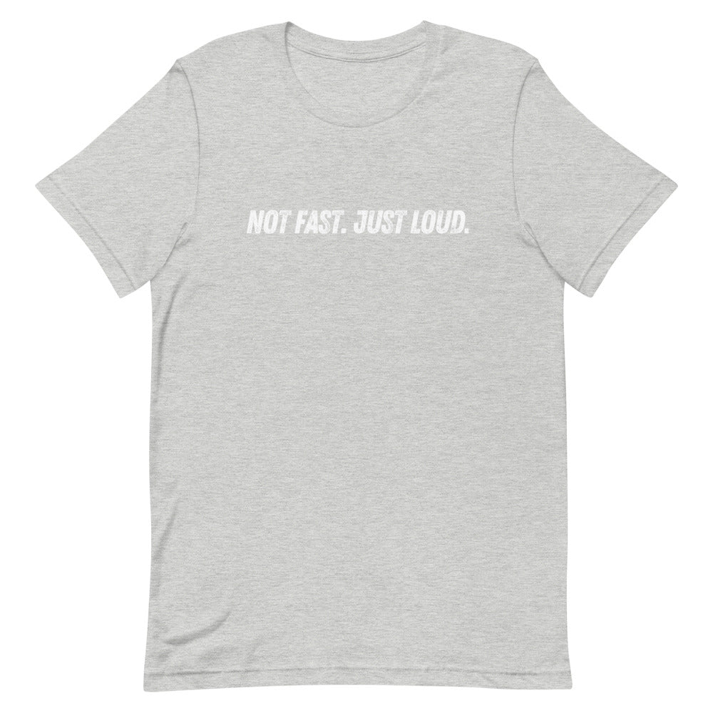 Not Fast Just Loud Unisex Tee
