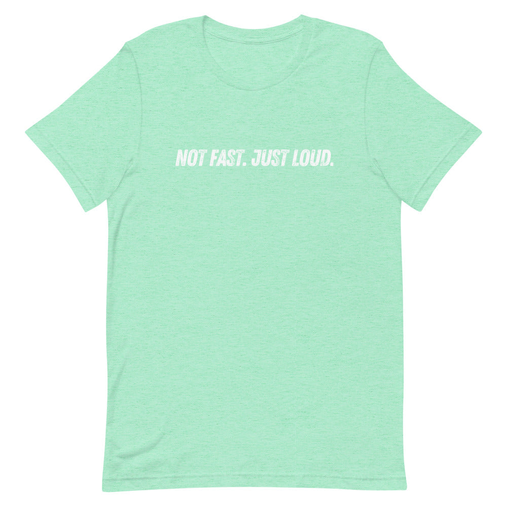Not Fast Just Loud Unisex Tee