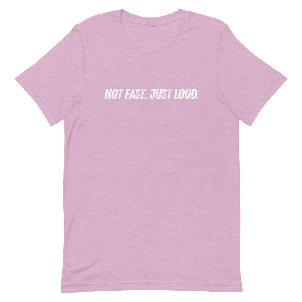 Not Fast Just Loud Unisex Tee