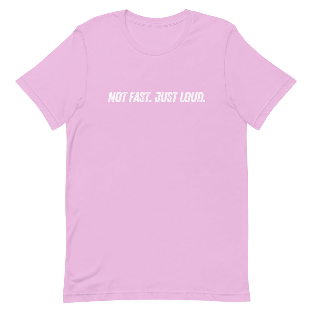 Not Fast Just Loud Unisex Tee